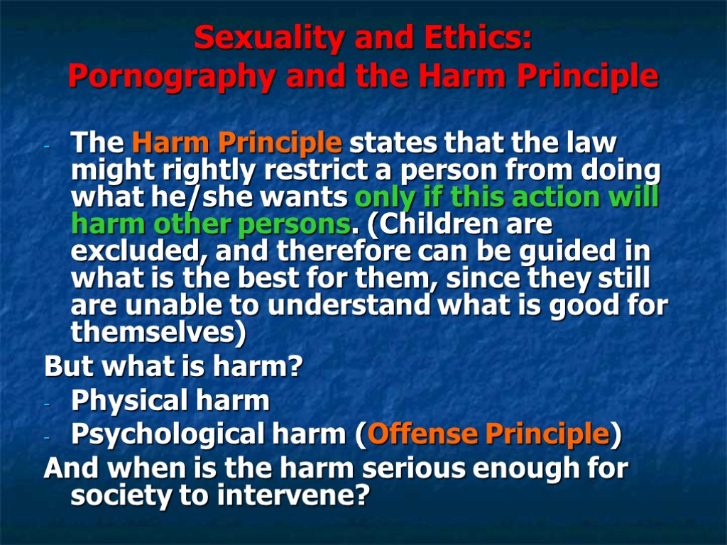 Sexuality and Ethics: Pornography and the Harm Principle The Harm Principle states that the